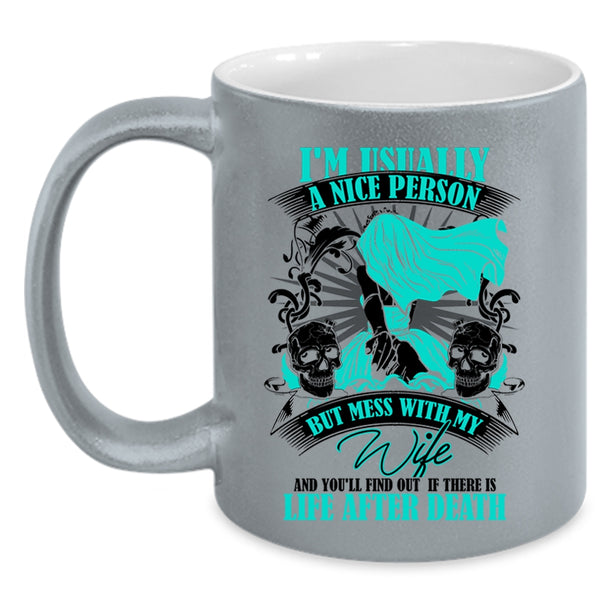 Don't Mess With My Wife Coffee Mug, I'm Usually A Nice Person Accent Mug