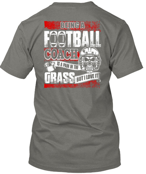 Being A Football Coach T Shirt, I Love It T Shirt