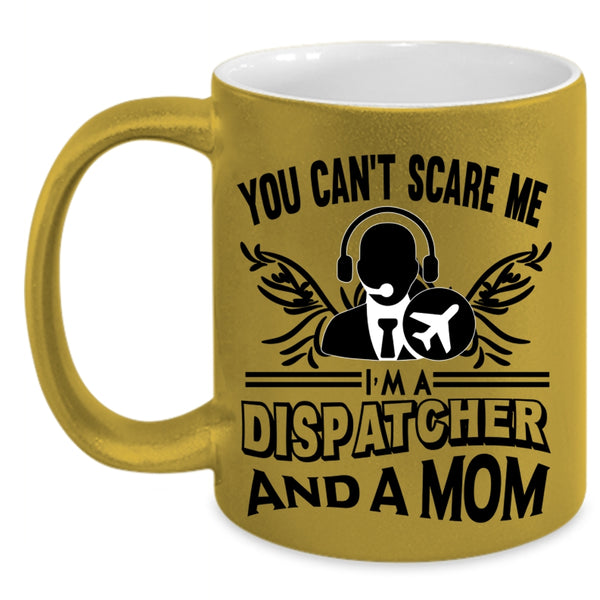 I'm A Dispatcher And A Mom Coffee Mug, You Can’t Scare Me Accent Mug