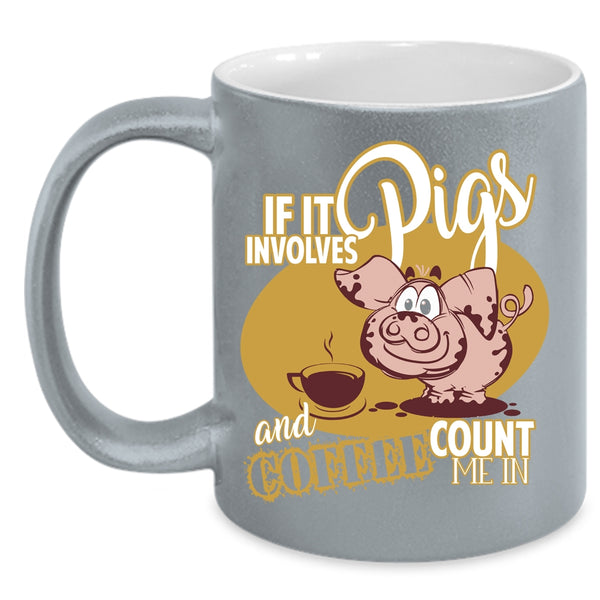 If It Involves Pigs And Coffee  Coffee Mug, Funny Farmer Coffee Cup