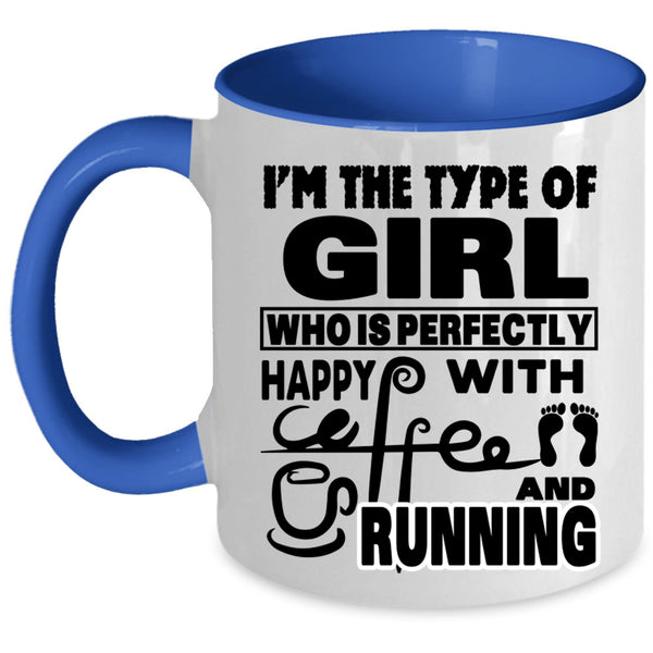 Running Coffee Mug, I'm The Type Of Girl Happy With Coffee Accent Mug