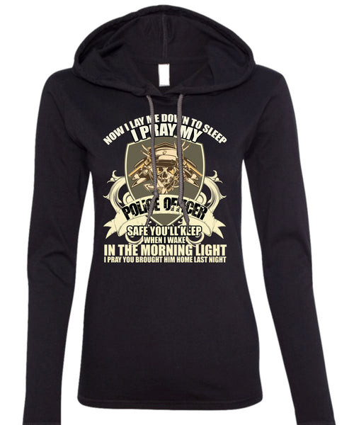 I Pray My Police Officer T Shirt, The Morning Light T Shirt (Anvil Ladies Ringspun Hooded)