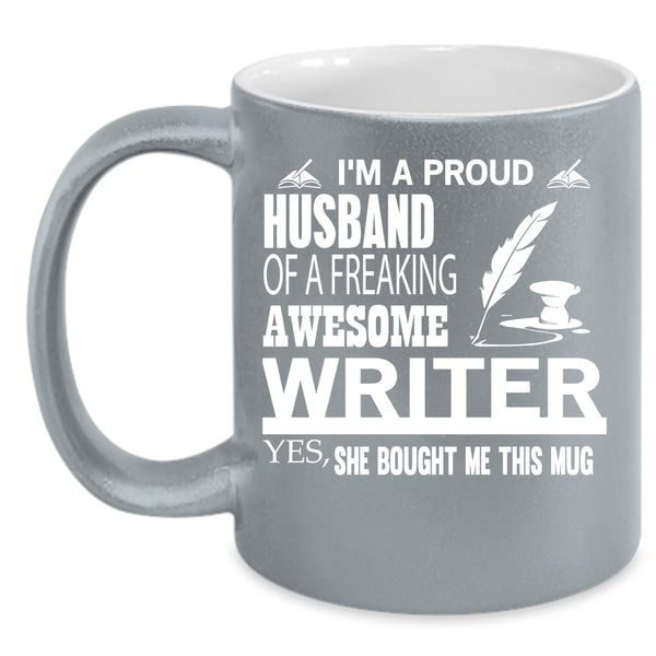 I'm A Proud Husband Of A Writer Coffee Mug, Cool Writer's Husband Coffee Cup