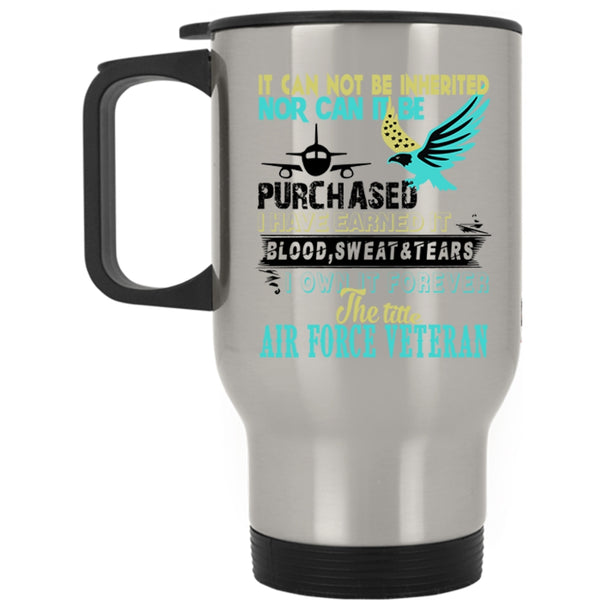 Cool Travel Mug, I Own It Forever The Title Air Force Veteran Mug