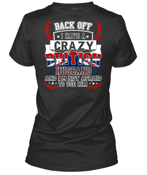 I Have A Crazy British Husband T Shirt, Being A Husband T Shirt