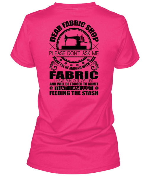 Dear Fabric Shop T Shirt, I Love Sewing T Shirt