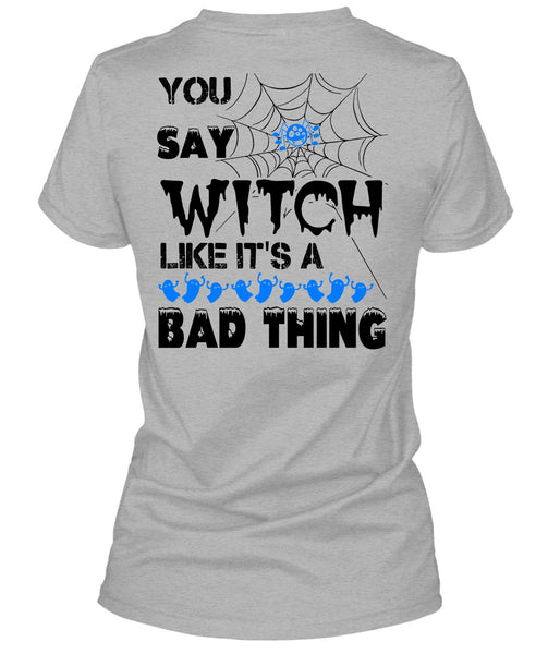 You Say Witch Like It's A Bad Thing T Shirt, Wait For Halloween T Shirt