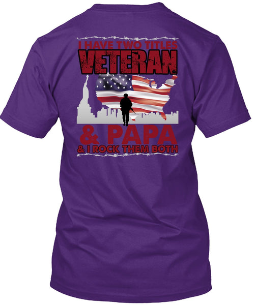 I Have Two Titles Veteran And Papa T Shirt, Being A Veteran T Shirt