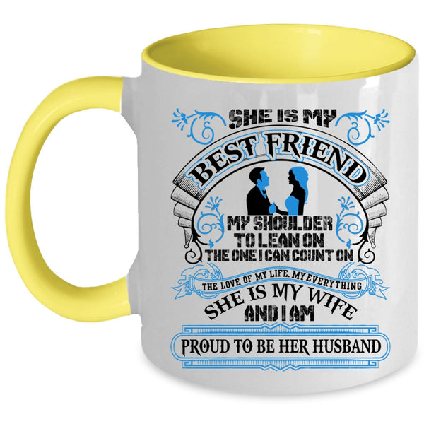 I Am Proud To Be Her Husband Coffee Mug, She Is My Best Friend Accent Mug