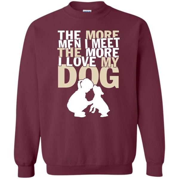 The More I Love My Dog T Shirt, Coolest Dog Lover Sweatshirt