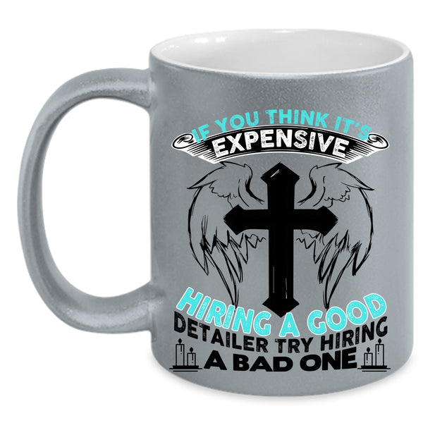 Good Detailer Coffee Mug, It's Expensive Hiring A Good Detailer Accent Mug