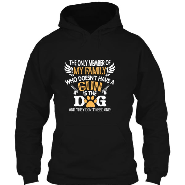The Only Member Of My Family Who Doesn't Have A Gun Is The Dog T Shirt, My Dog T Shirt