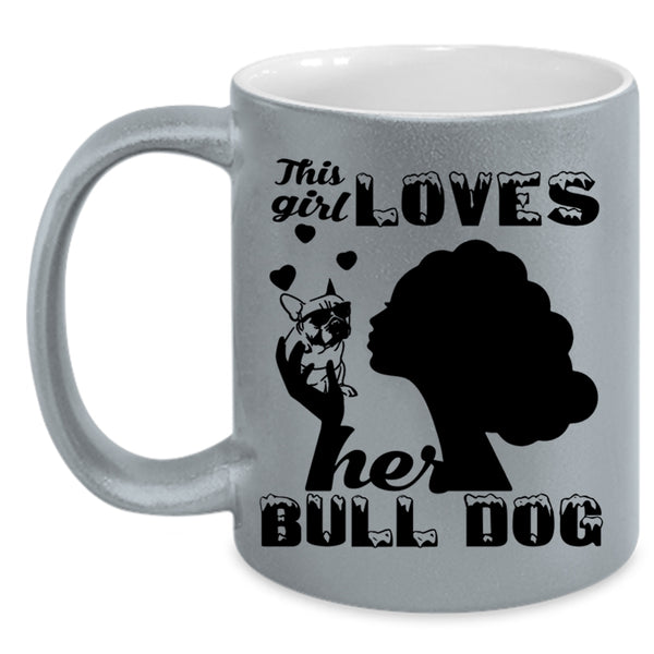 This Girl Loves Her Bull Dog Mug, I Love My Pets Cup