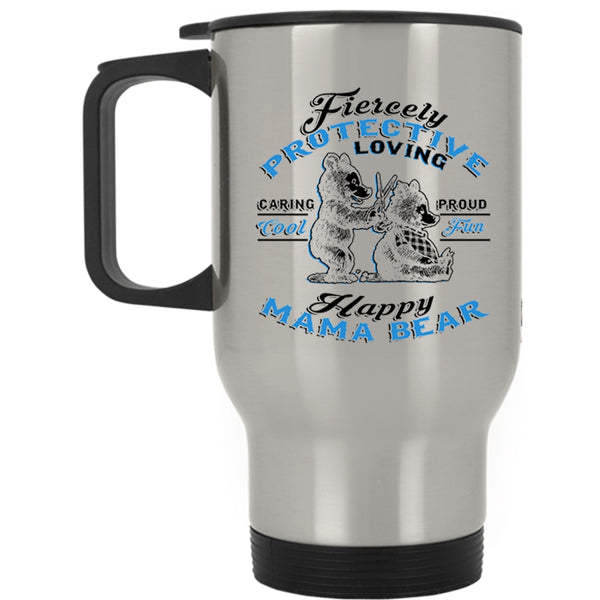 Fun Happy Mama Bear Travel Mug, Fiercely Protective Loving Mug