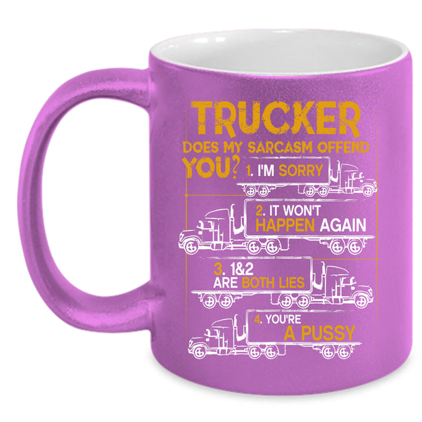 Trucker Coffee Mug, Does My Sarcasm Offend You Coffee Cup