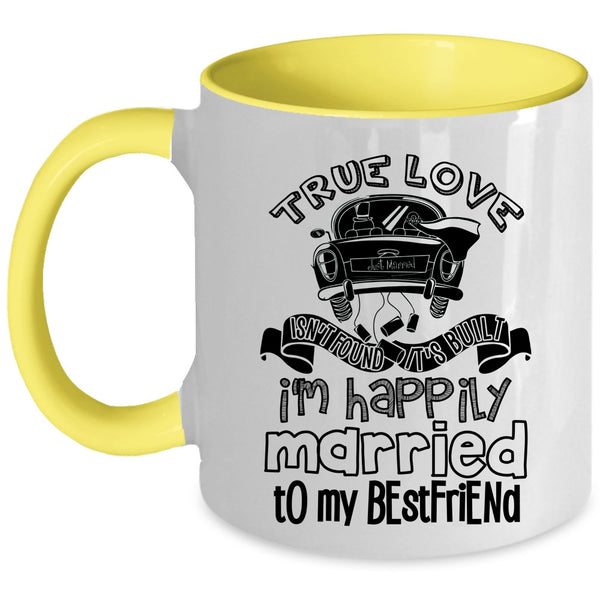 I'm Happily Married To My Best Friend Coffee Mug, True Love Isn't Found Accent Mug