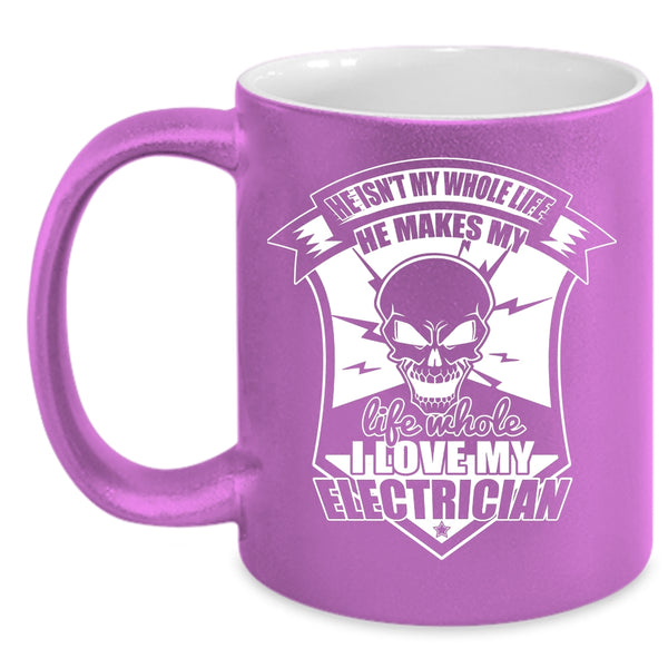 He Makes My Life Whole Coffee Mug, I Love My Electrician Coffee Cup
