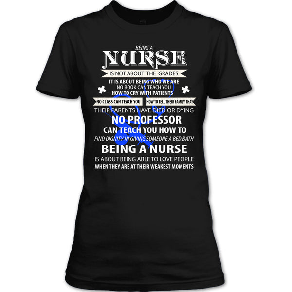 Being A Nurse Is Not About The Grades T Shirt, Being A Nurse T Shirt