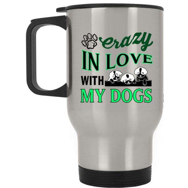 Crazy Love Travel Mug, Crazy In Love With My Dogs Mug