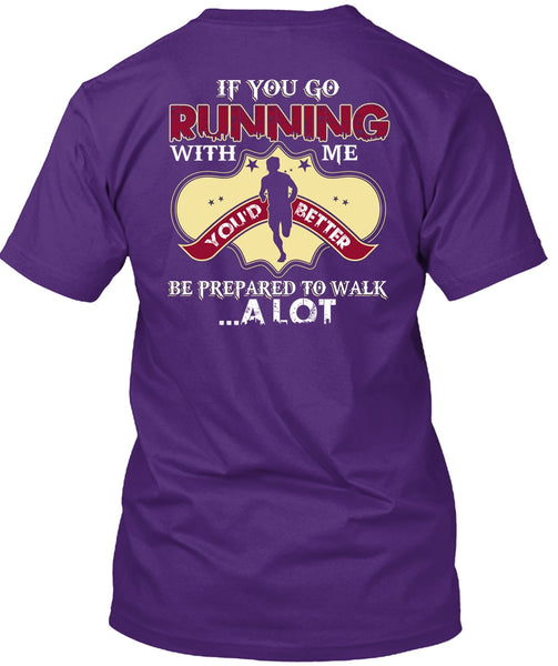 You Go Running With Me T Shirt, Being A Runner T Shirt