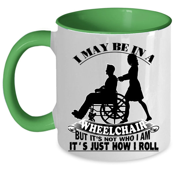 It's Just How I Roll Coffee Mug, I May Be In A Wheelchair Accent Mug