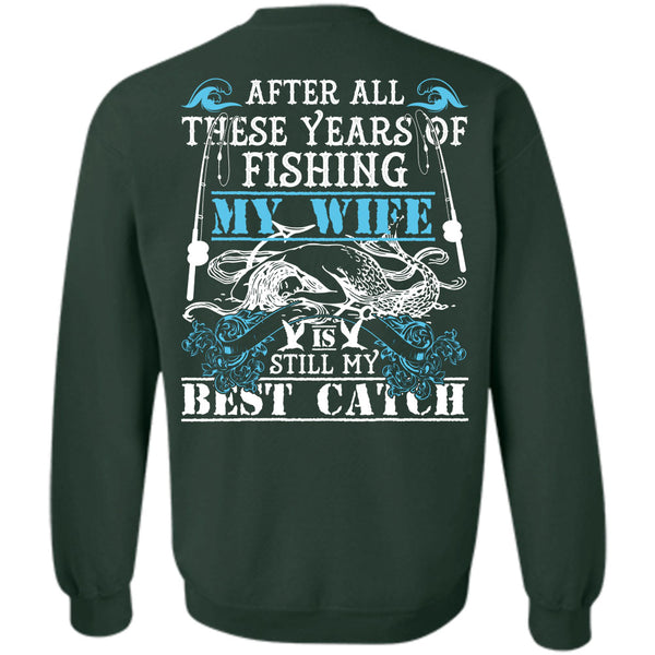 My Wife Is Still My Best Catch T Shirt, I Love Fishing Sweatshirt