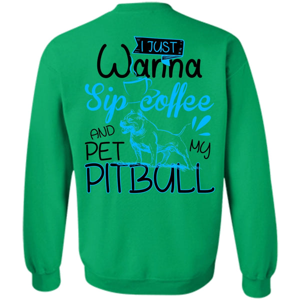 I Love Pit Bull T Shirt, I Just Wanna Sip Coffee Sweatshirt