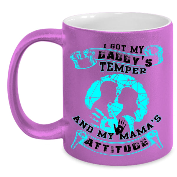 My Mama's Attitude Coffee Mug, I Got My Daddy's Temper Accent Mug