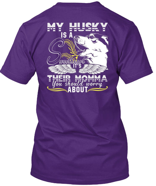My Husky Is A Sweetheart T Shirt, It's Their Momma T Shirt