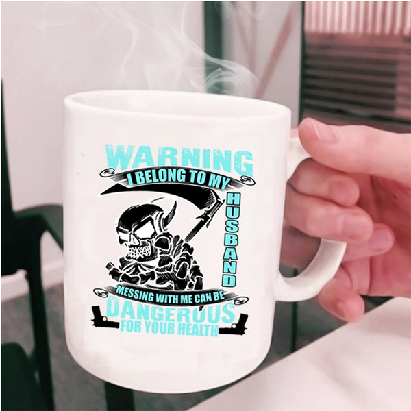 Messing with Me Can Be Dangerous Coffee Mug, I Belong To My Husband Cup