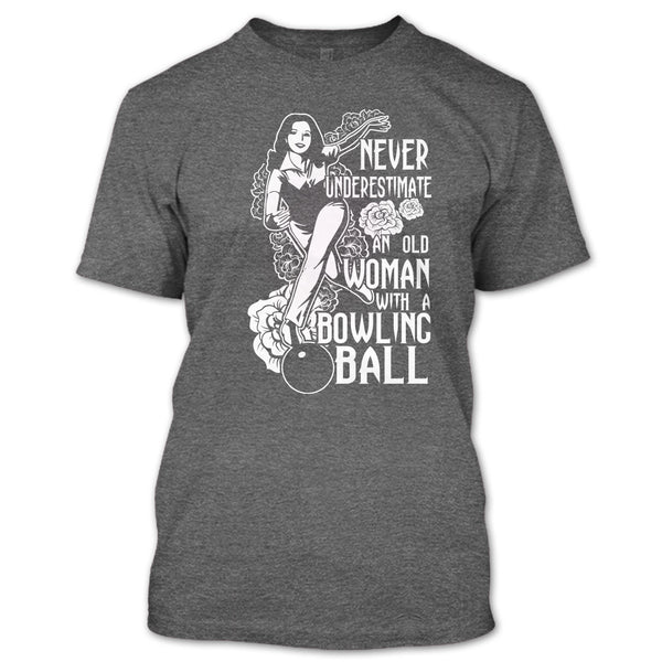 Neve Underestimate T Shirt, An Old Man With A Bowling Ball T Shirt