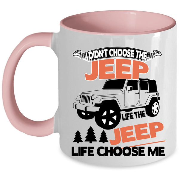 The Jeep Life Choose Me Coffee Mug, I Didn't Choose The Jeep Life Accent Mug