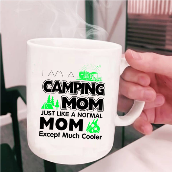Mom Coffee Mug, I Am A Camping Mom Just Like A Normal Mom Cup