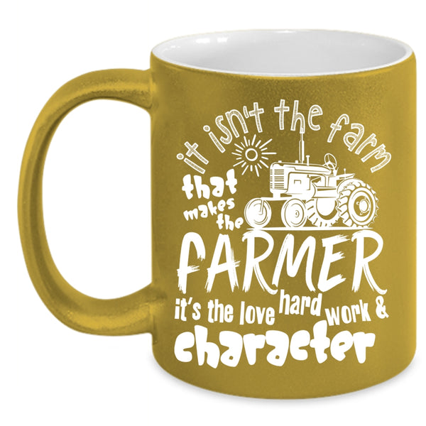 It Isn't The Fram That Makes The Farmer Coffee Mug, It's The Love Hard Work Coffee Cup