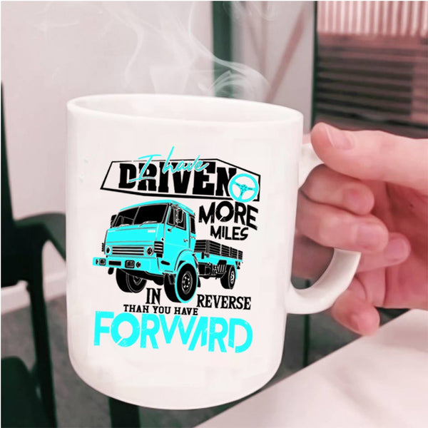 Funny Driving Coffee Mug, I Have Driven More Miles Cup