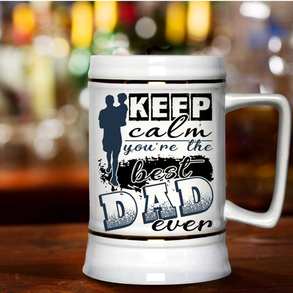 You're The Best Dad Ever Beer Stein 22oz, Keep Calm Beer Mug