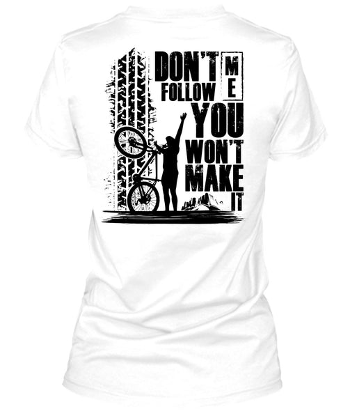 Don't Follow Me You Won't Make It T Shirt, Being A Biker T Shirt