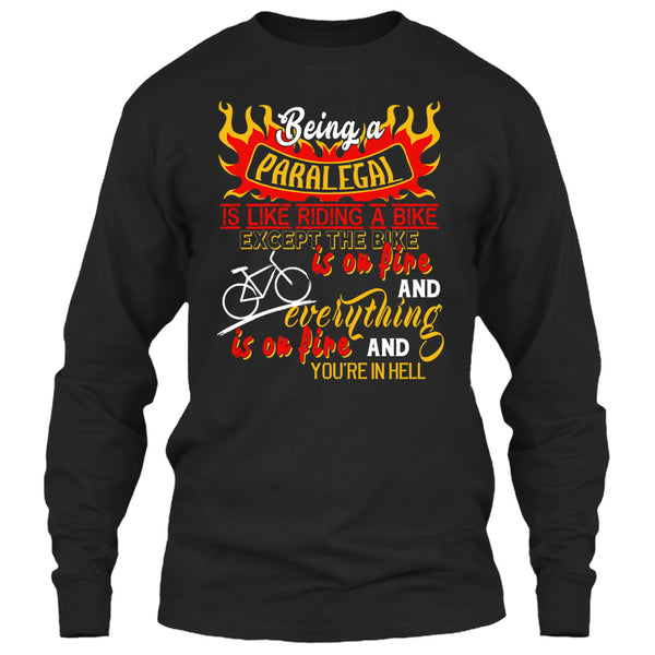 Being A Paralegal Is Like Riding A Bike T Shirt, Except The Bike Is On Fire And Everything T Shirt