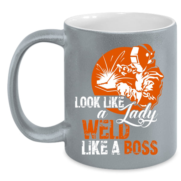 Look Like A Lady Weld Like A Boss Coffee Mug, Cool Lady Coffee Cup