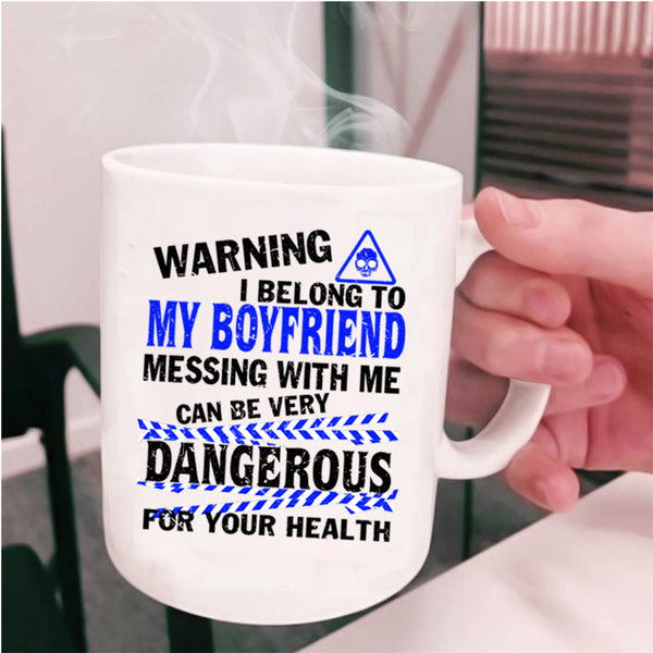 Don't Mess With Me Coffee Mug, I Belong To My Boyfriend Cup