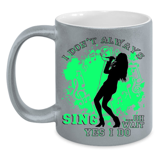 Oh Wait Yes I Do Coffee Mug, I Don't Always Sing Accent Mug