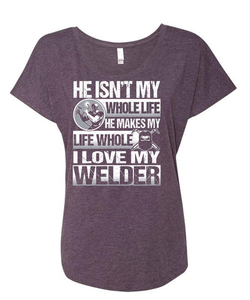 I Love My Welder T Shirt, He Makes My Life T Shirt, Cool Shirt (Ladies' Triblend Dolman Sleeve)