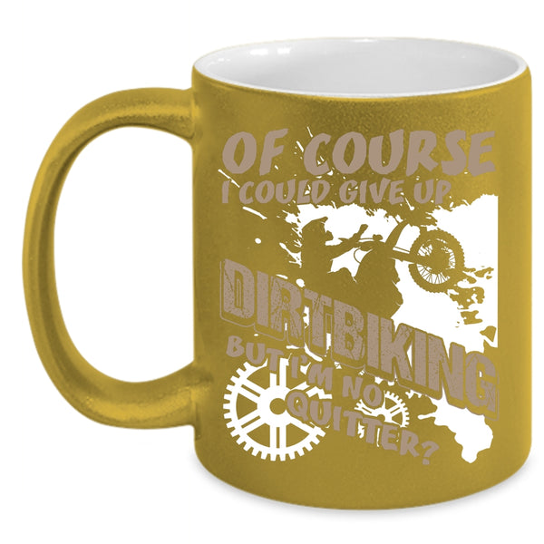 I Could Give up Dirtbiking Coffee Mug, Awesome Dirt Biker Coffee Cup