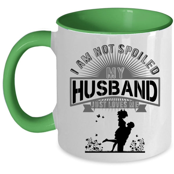 My Husband Just Loves Me Coffee Mug, I Am Not Spoiled Accent Mug