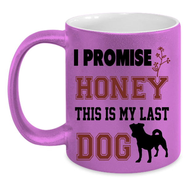 This Is My Last Dog Coffee Mug, I Promise Honey Accent Mug