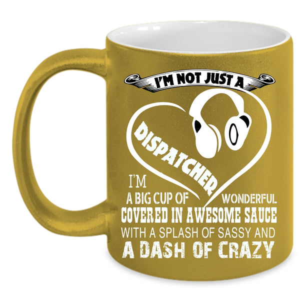 I'm Not Just A Dispatcher Coffee Mug, Crazy Dispatchers Coffee Cup