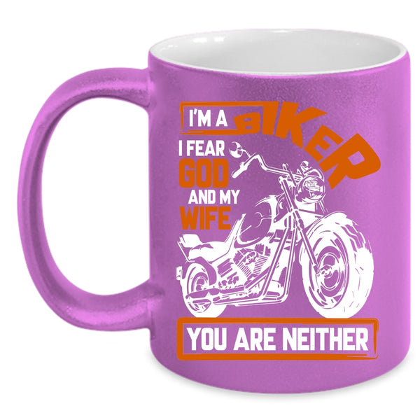 I'm A Biker Coffee Mug, I Fear God And My Wife Coffee Cup