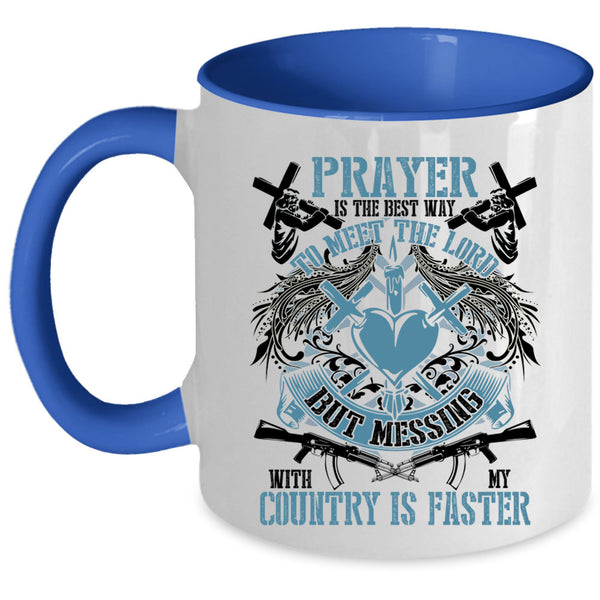 Messing With My Country Is Faster Coffee Mug, Praye Is The Best Way To Meet The Lord Accent Mug