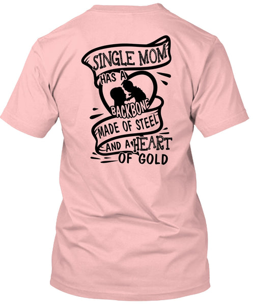 Single Mom Has A Backbone Made Of Steel T Shirt, I Love Mother T Shirt