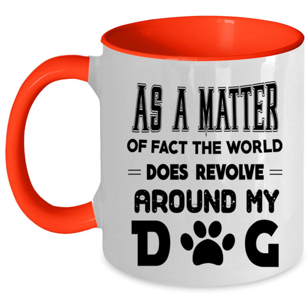 Cool Coffee Mug, The World Does Revolve Around My Dog Accent Mug